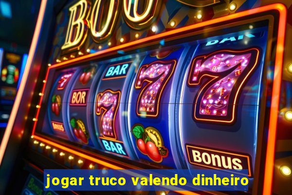 jogar truco valendo dinheiro